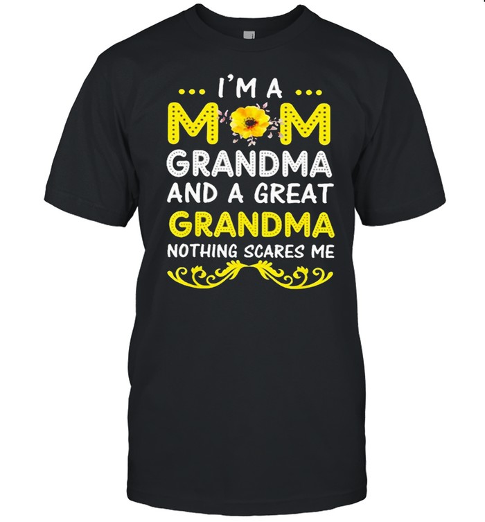 I’m A Mom Grandma And A Great Grandma Nothing Scares Me Shirt