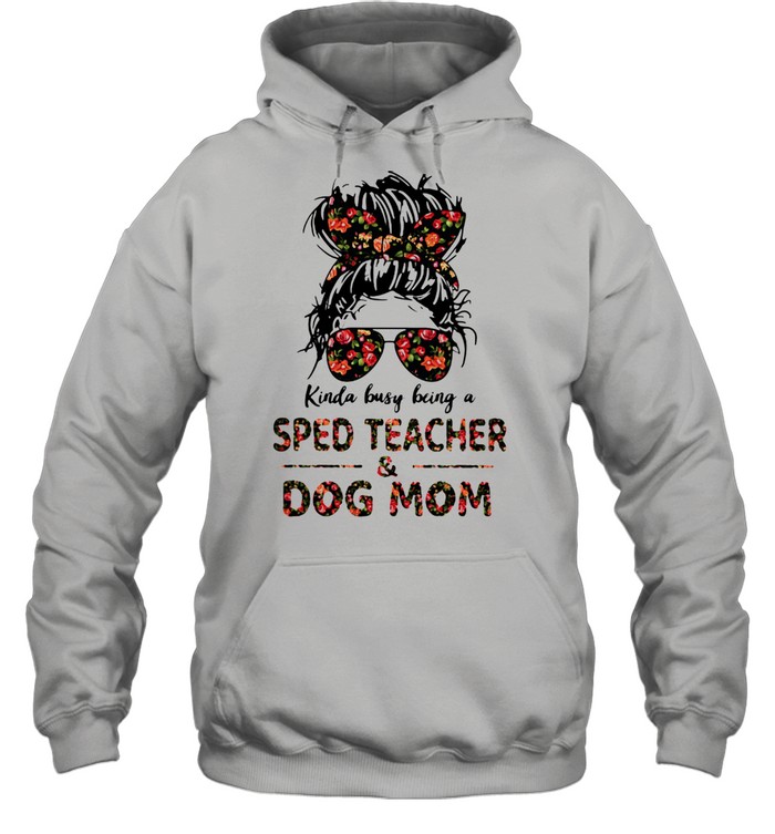 Kinda Busy Being A Sped Teacher And Dog Mom Flower Unisex Hoodie
