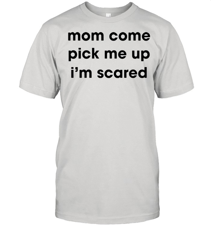 Mom come pick me up I’m scared shirt Classic Men's T-shirt