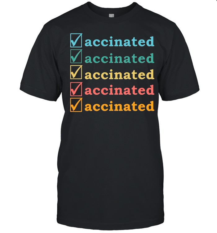 Vaccinated Vaccinated Vaccinated And Vaccinated shirt