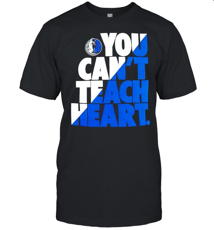 Dallas Mavericks you cant teach heart shirt