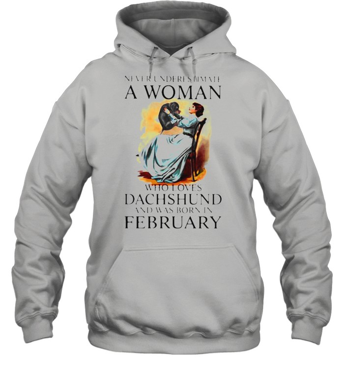 Never Underestimate A Woman Who Loves Dachshund And Was Born In February Unisex Hoodie
