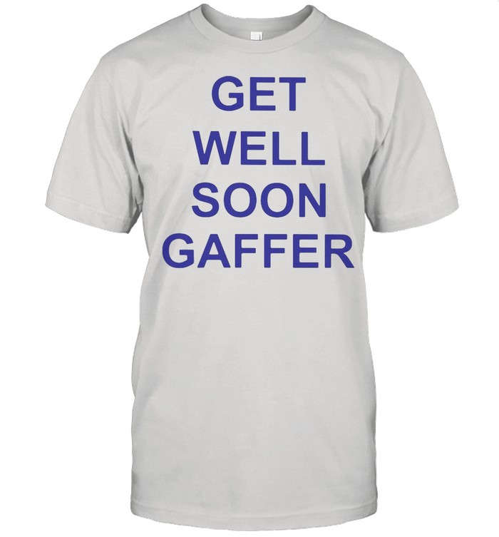 Get Well Soon Gaffer T-shirt