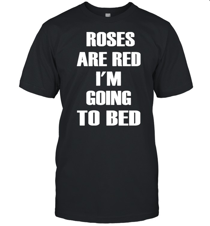 Roses Are Red I’m Going To Bed  Classic Men's T-shirt