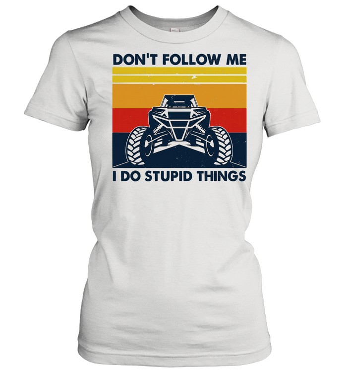 Dont follow me I do stupid things vintage shirt Classic Women's T-shirt