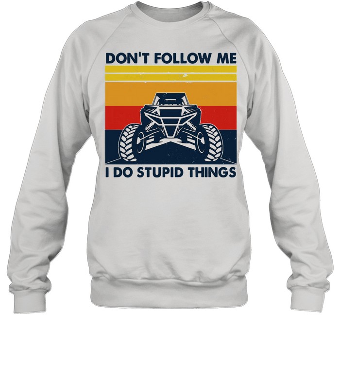 Dont follow me I do stupid things vintage shirt Unisex Sweatshirt