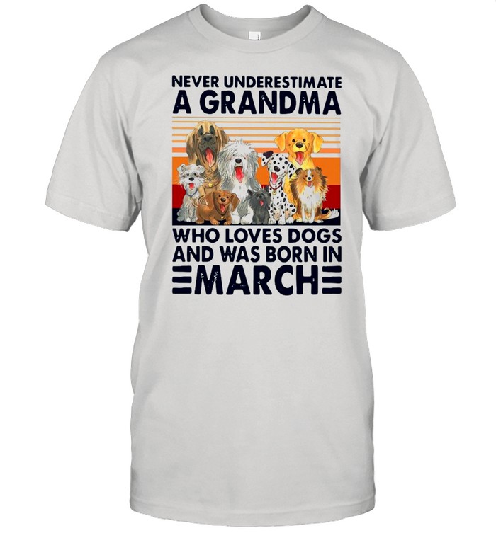Never Underestimate A Grandma Who Loves Dogs And Was Born In March Vintage Shirt