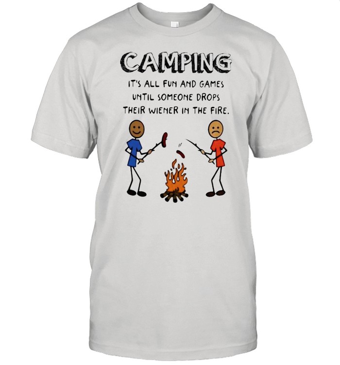 Camping It’s All Fun And Games Until Someone Drops Their Wiener In The Fire  Classic Men's T-shirt
