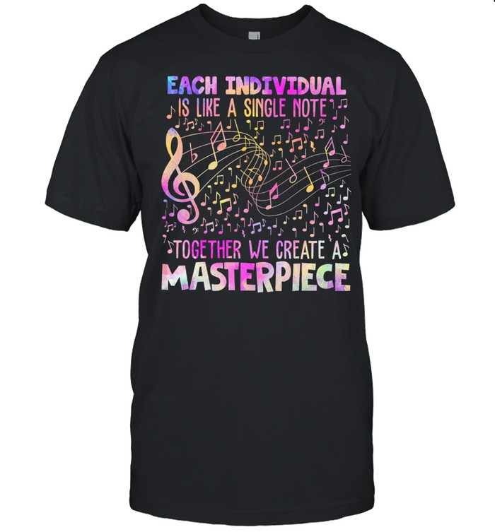 Each Individual Is Like A Single Note Together We Create A Masterpiece shirt Classic Men's T-shirt