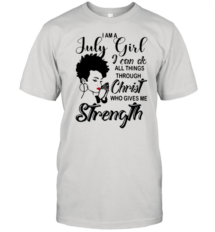 Christian I am a July girl I can do all things through Christ who gives me strength shirt Classic Men's T-shirt