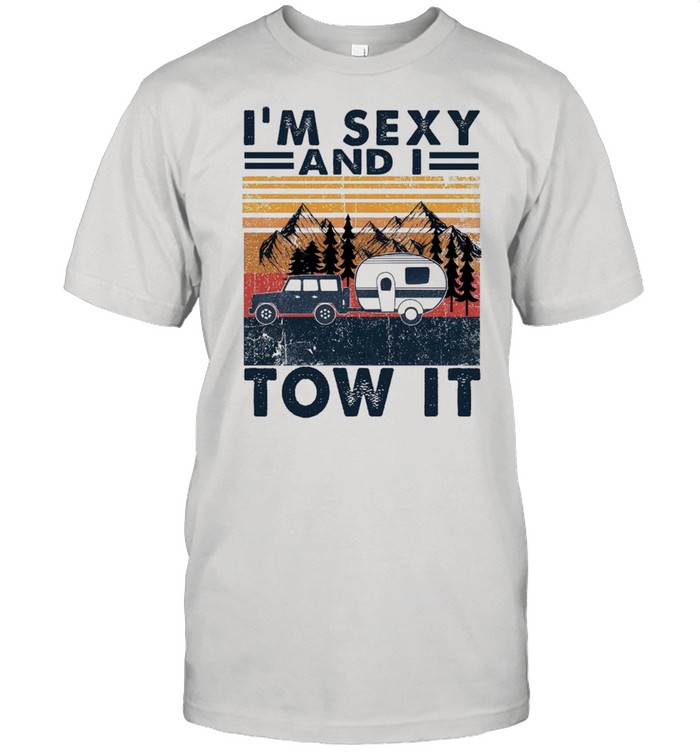 Im Sexy And I Tow It shirt