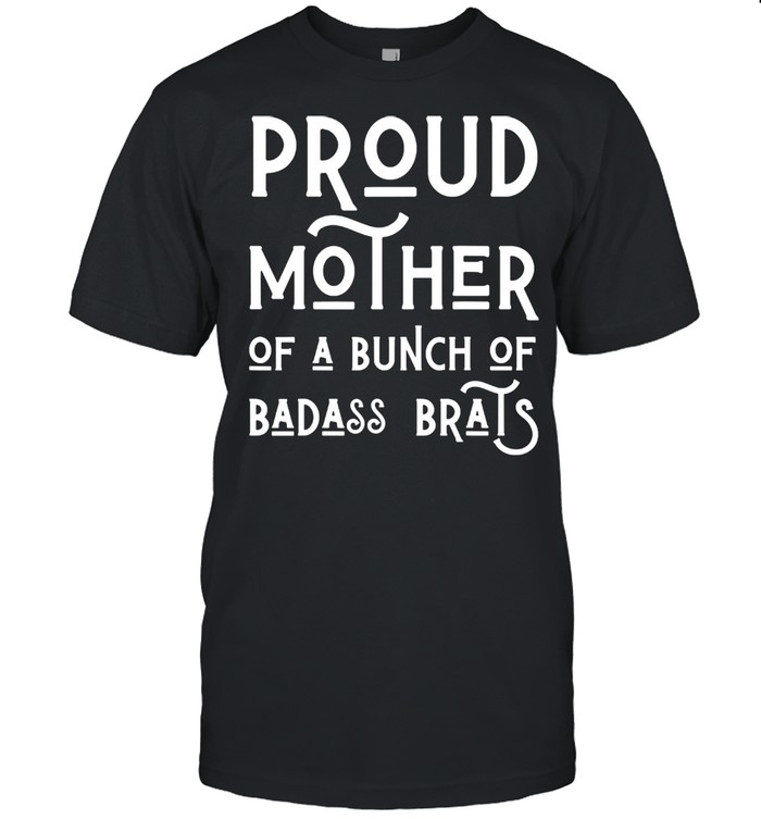 Proud Mother Of A Bunch Of Badass Brats Mom Mothers  Classic Men's T-shirt