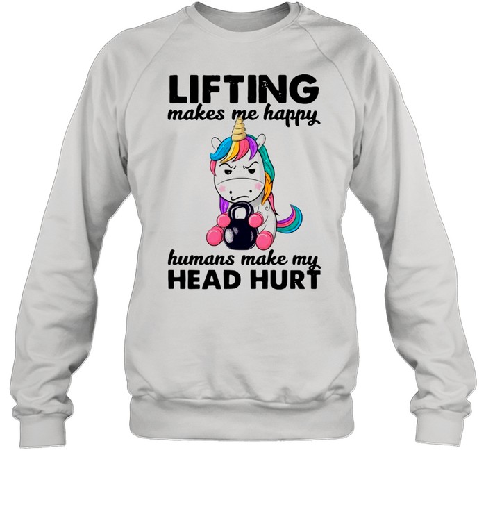 Unicorn Lifting Makes Me Happy Humans Make My Head Hurt shirt Unisex Sweatshirt