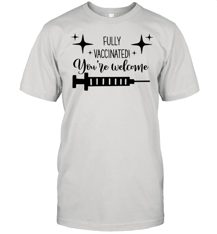 Fully Vaccinated You’re Welcome 2021 shirt Classic Men's T-shirt