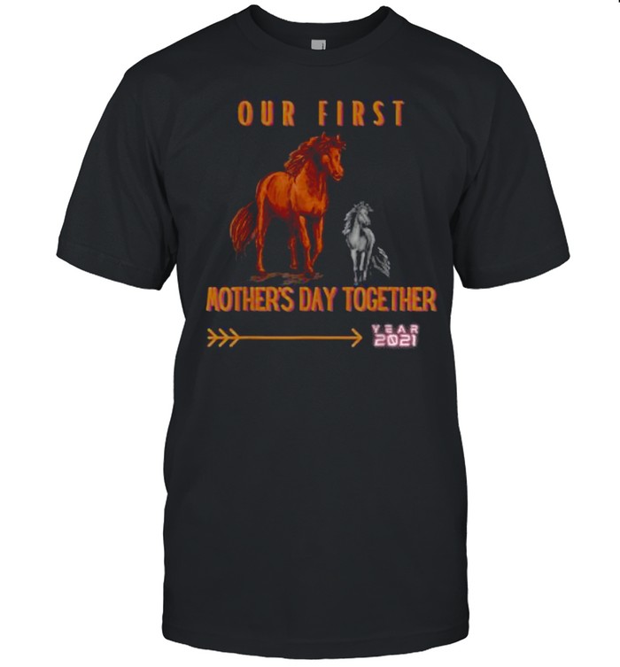 Horses Our First Mother’s Day Together 2021 shirt Classic Men's T-shirt