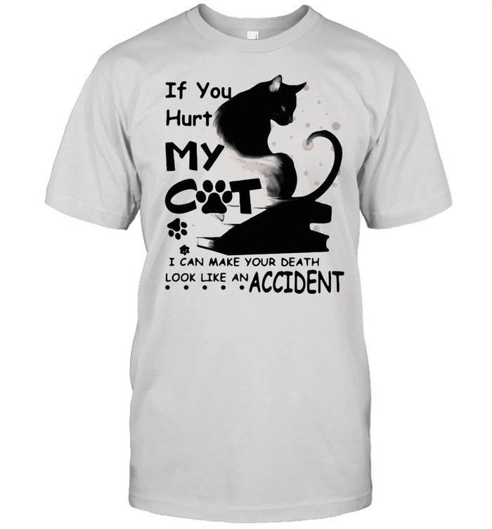 If You Hurt My Cat I Can Make Your Death Look Like An Accident Black Cat T-shirt