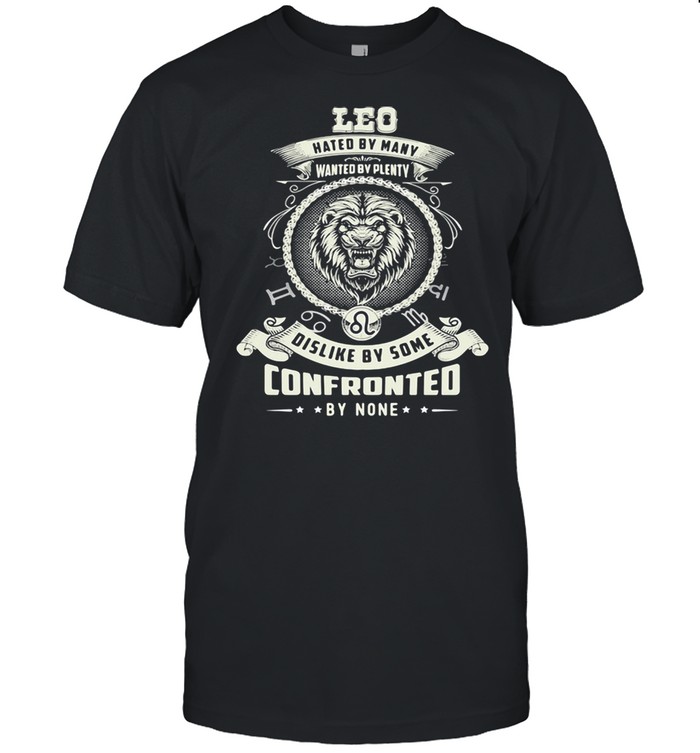 LEO HATED BY MANY WANTED BY PLENTY DISLIKE BY SOME CONFRONTED BY NONE  Classic Men's T-shirt