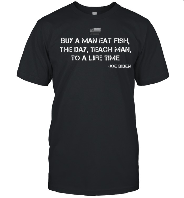 Buy a man eat fish joe biden quote shirt