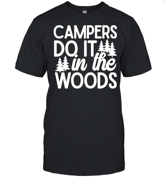 Campers Do It In The Woods shirt