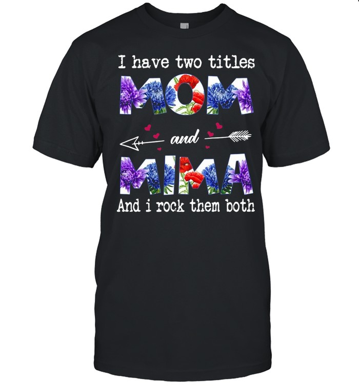 I Have Two Titles Mom And Mima And I Rock Them Both T-shirt Classic Men's T-shirt