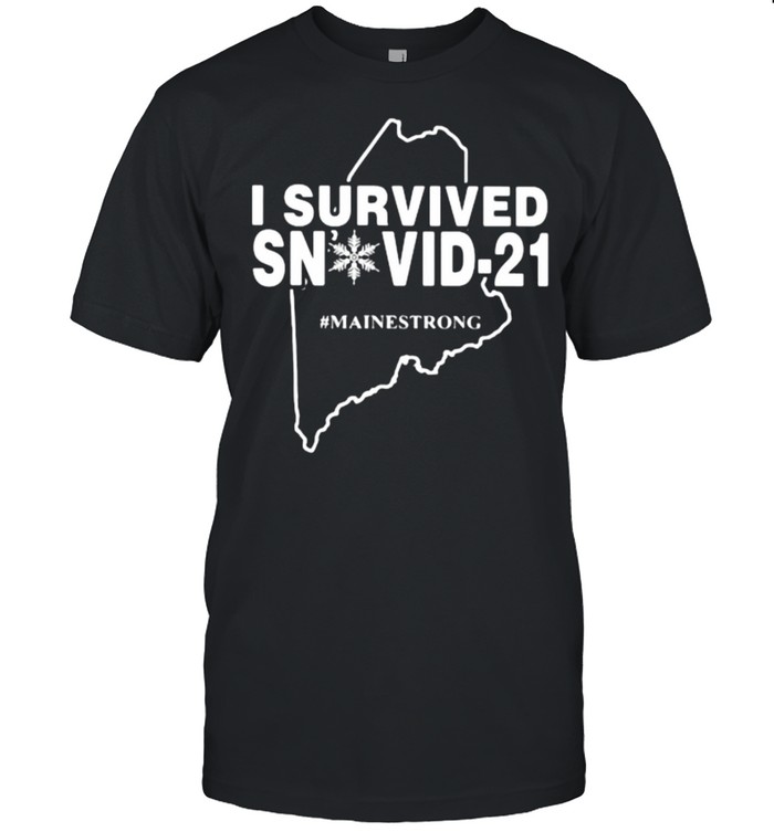 I Survived Snovid 21 Mainestrong Shirt