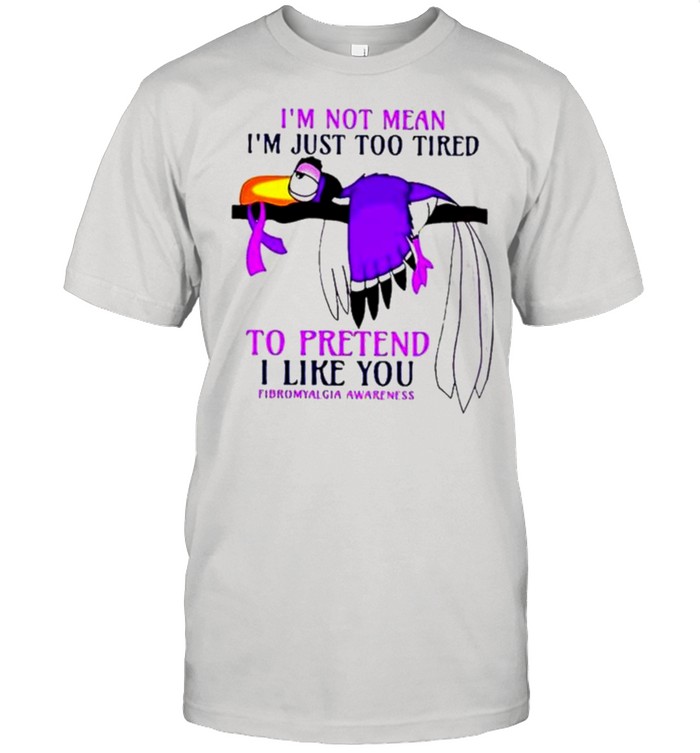 I’m not mean I’m just too tired to pretend I like you fibromyalgia awareness shirt