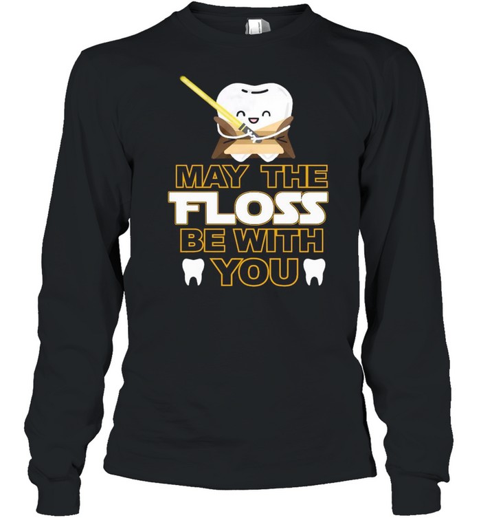 Star Wars Tooth May The Floss Be With You shirt Long Sleeved T-shirt