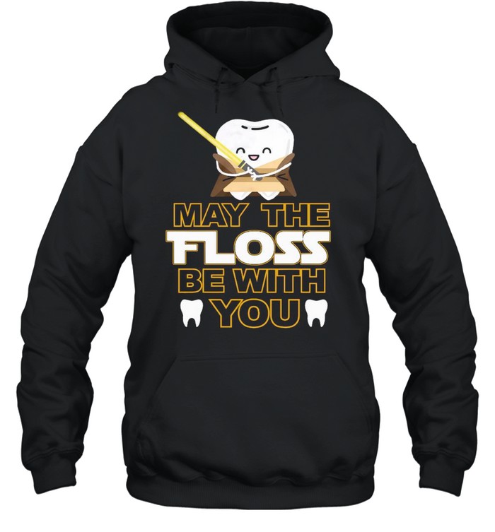 Star Wars Tooth May The Floss Be With You shirt Unisex Hoodie