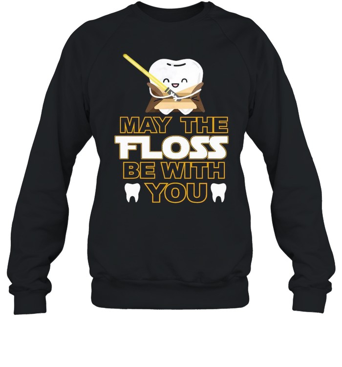 Star Wars Tooth May The Floss Be With You shirt Unisex Sweatshirt
