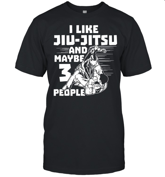 I like Jiu Jitsu and maybe 3 people shirt