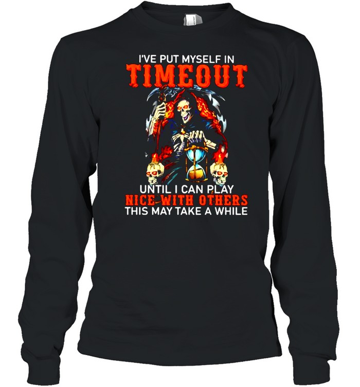 ’ve put myself in timeout until I can play nice with others shirt Long Sleeved T-shirt