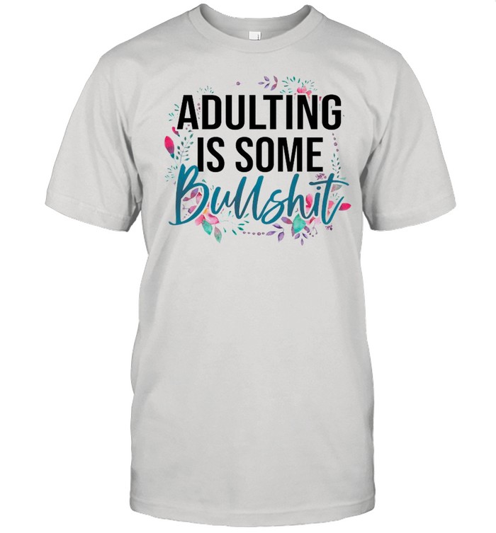 Adulting Is Some Flower shirt Classic Men's T-shirt