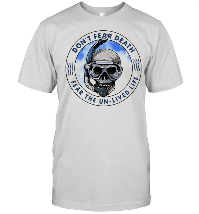 Don't Fear Death Fear The Un Lived Life Skull  Classic Men's T-shirt