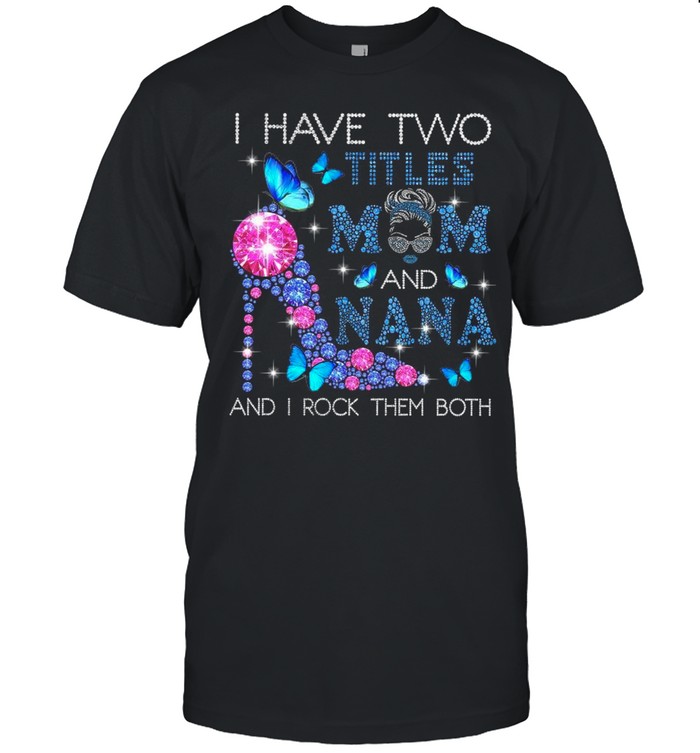 I Have Two Titles Mom And Nana And I Rock Them Both Black shirt Classic Men's T-shirt
