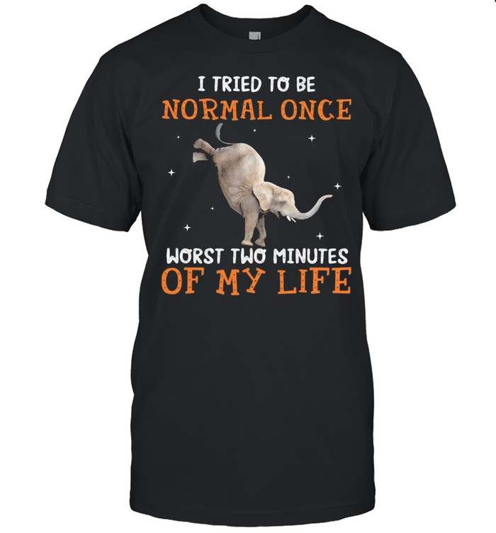 I Tried To Be Normal once Worst Two Minutes Of My Life Elephant  Classic Men's T-shirt