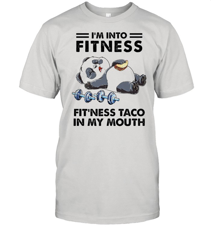 Im into fitness fitness taco in my mouth shirt