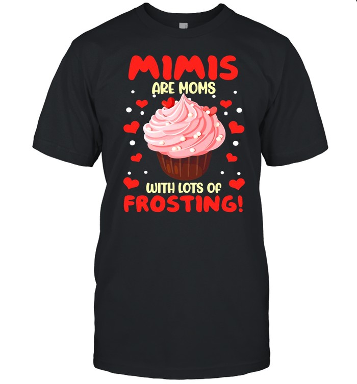 Mimis Are Moms With Lots Of Frosting T-shirt Classic Men's T-shirt
