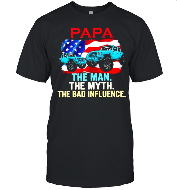 Papa THe Man The Myth The Bad Influence Jeep American Flag Shirt