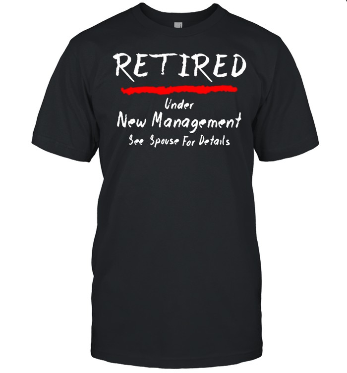 Retired under see spouse for details New Management shirt Classic Men's T-shirt