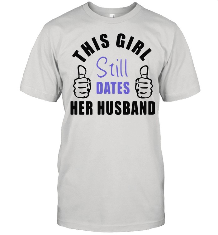 This Girl Still Dates Her Husband  Classic Men's T-shirt