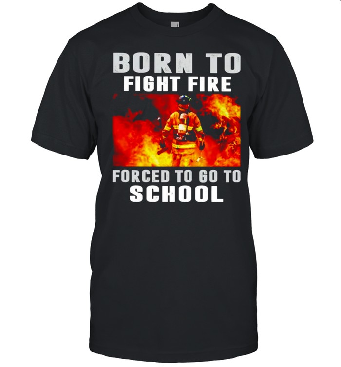 Born to fight fire forced to go to school shirt Classic Men's T-shirt