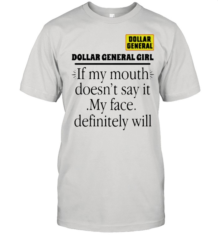 Dollar general girl if my mouth doesnt say it my face definitely will shirt Classic Men's T-shirt