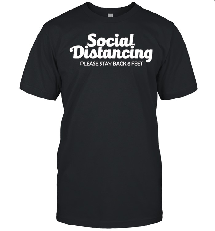 Social distancing please stay back 6 feet anti social shirt Classic Men's T-shirt