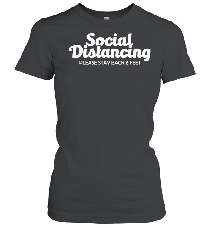 Social distancing please stay back 6 feet anti social shirt Classic Women's T-shirt