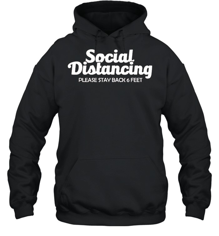 Social distancing please stay back 6 feet anti social shirt Unisex Hoodie