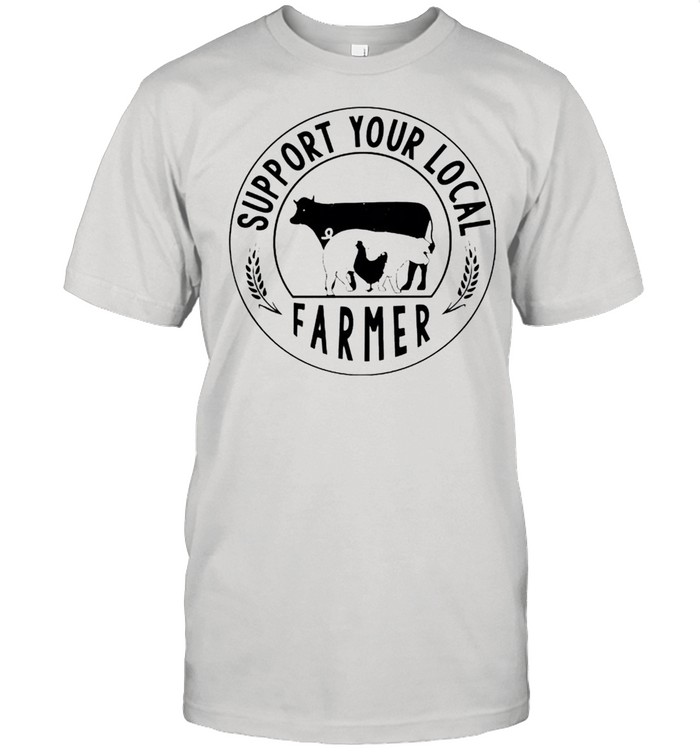 Support your local farmer shirt