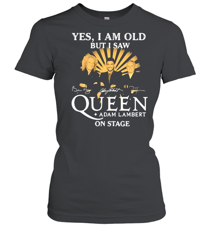 Yes i am old but i saw queen adam lambert on stage signature shirt Classic Women's T-shirt