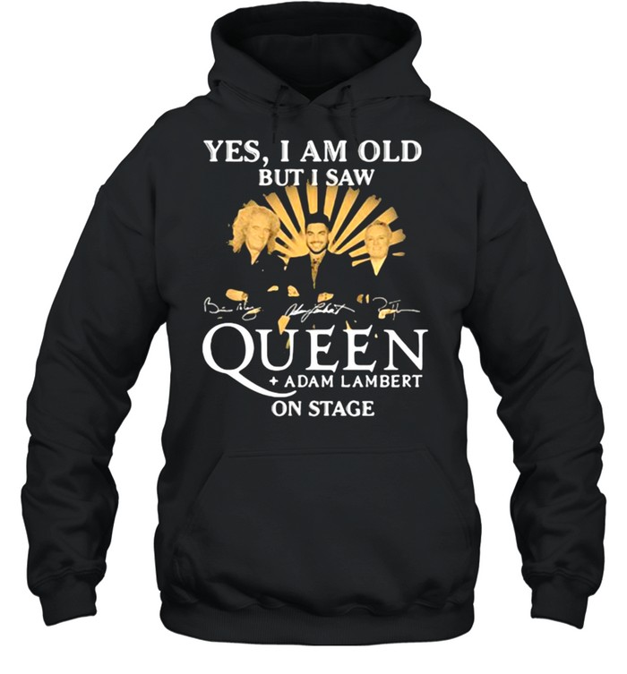 Yes i am old but i saw queen adam lambert on stage signature shirt Unisex Hoodie
