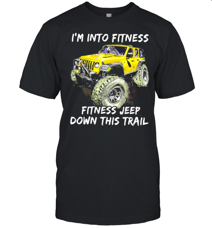 I’m Into Fitness Fitness Jeep Down This Trail Jeep Shirt