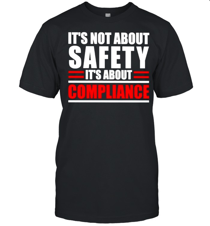 It’s not about safety it’s about compliance shirt Classic Men's T-shirt